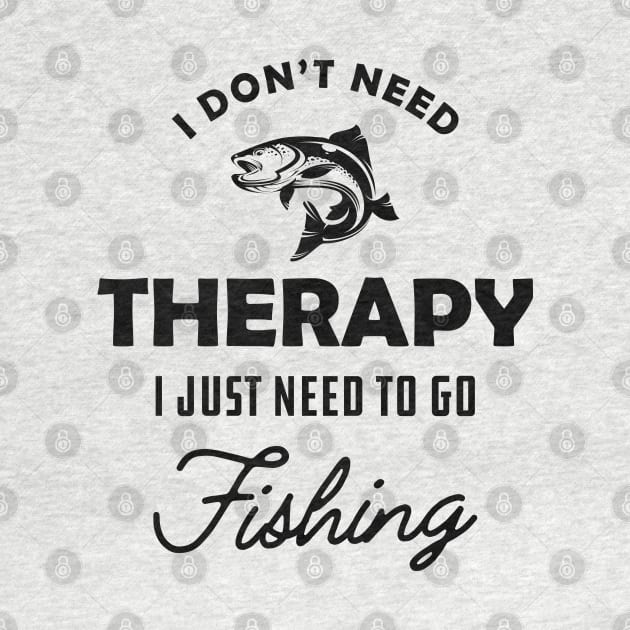 Fishing - I don't need therapy I just need to go fishing by KC Happy Shop